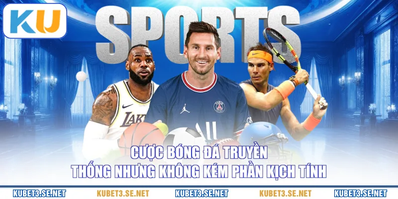 Cược bóng đá truyền thống nhưng không kém phần kịch tính