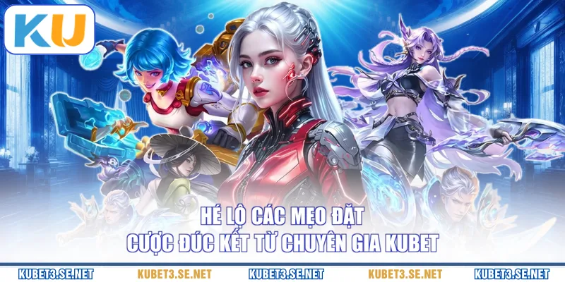 Hé lộ các mẹo đặt cược đúc kết từ chuyên gia KUBET