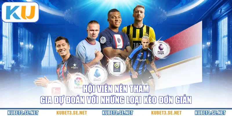 Hội viên nên tham gia dự đoán với những loại kèo đơn giản