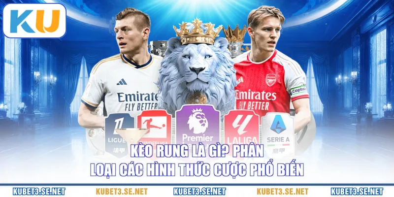 Kèo Rung Là Gì? Phân Loại Các Hình Thức Cược Phổ Biến