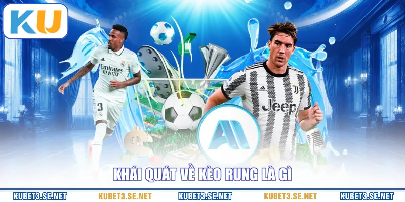 Khái quát về kèo rung là gì