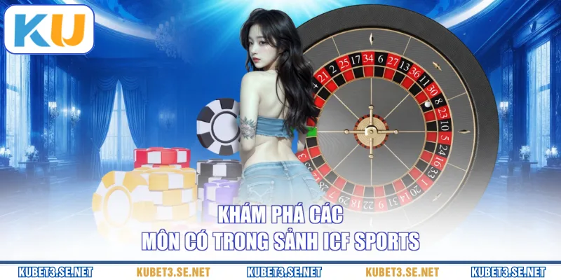 Khám phá các môn có trong sảnh ICF Sports