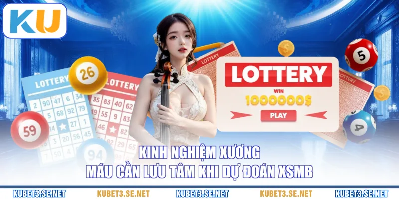 Kinh nghiệm xương máu cần lưu tâm khi dự đoán XSMB