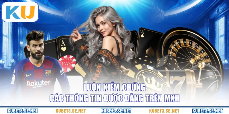 Luôn kiểm chứng các thông tin được đăng trên MXH