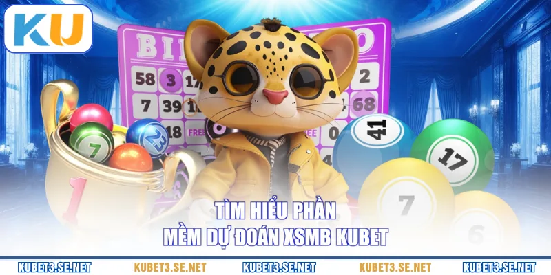 Tìm hiểu phần mềm dự đoán XSMB KUBET