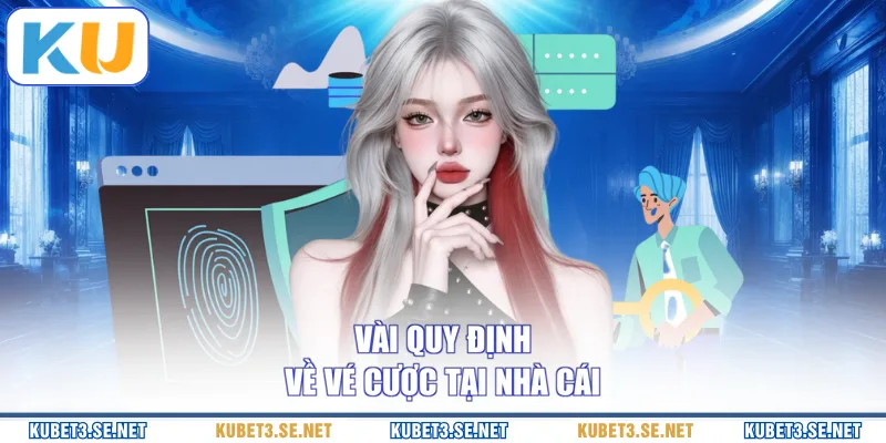 Vài quy định về vé cược tại nhà cái