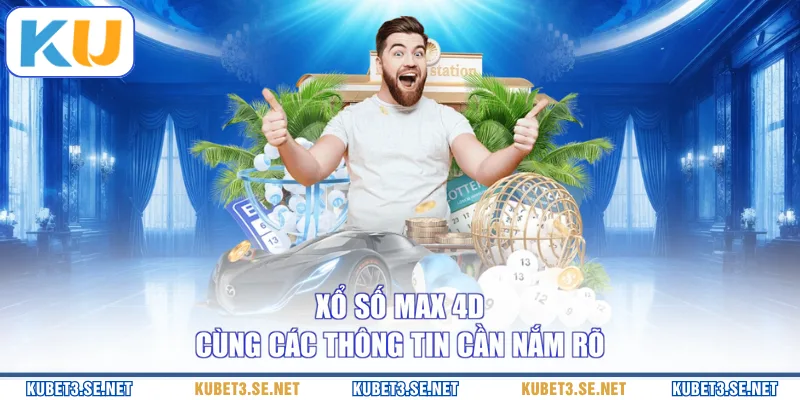 Xổ số Max 4D cùng các thông tin cần nắm rõ